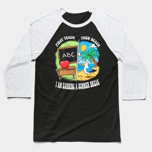 First Teach Then Beach Earning A Summer Break Teacher Baseball T-Shirt